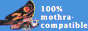 100 percent compability with mothra